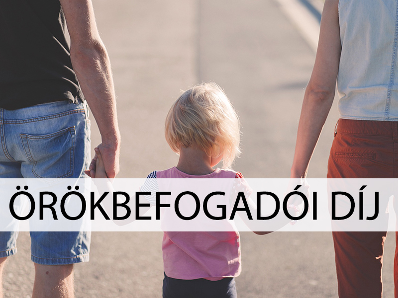Örökbefogadói díj: Ki jogosult rá? - Az örökbefogadói díj összege, időtartama, adózása, igénylése, egyéb fontos tudnivalók 